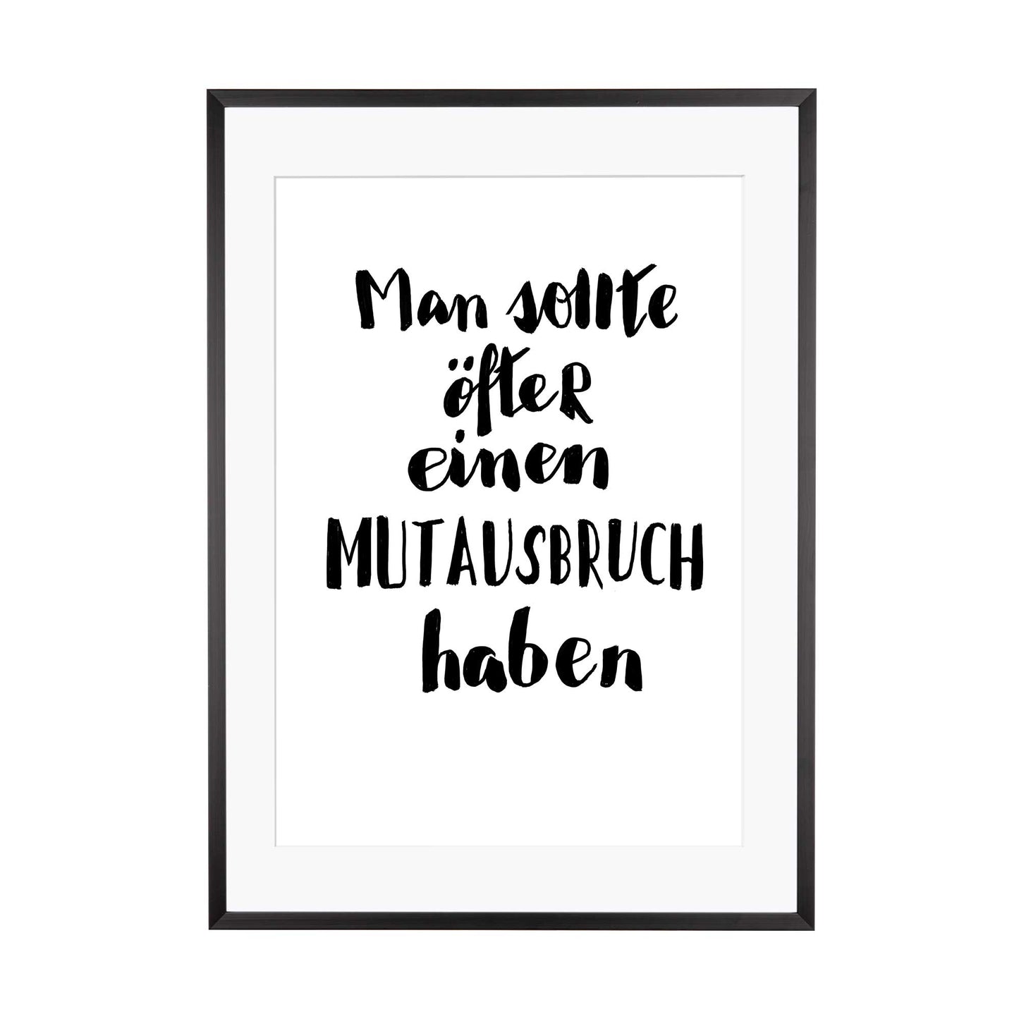 Art Print | Man sollte öfter einen Mutausbruch haben