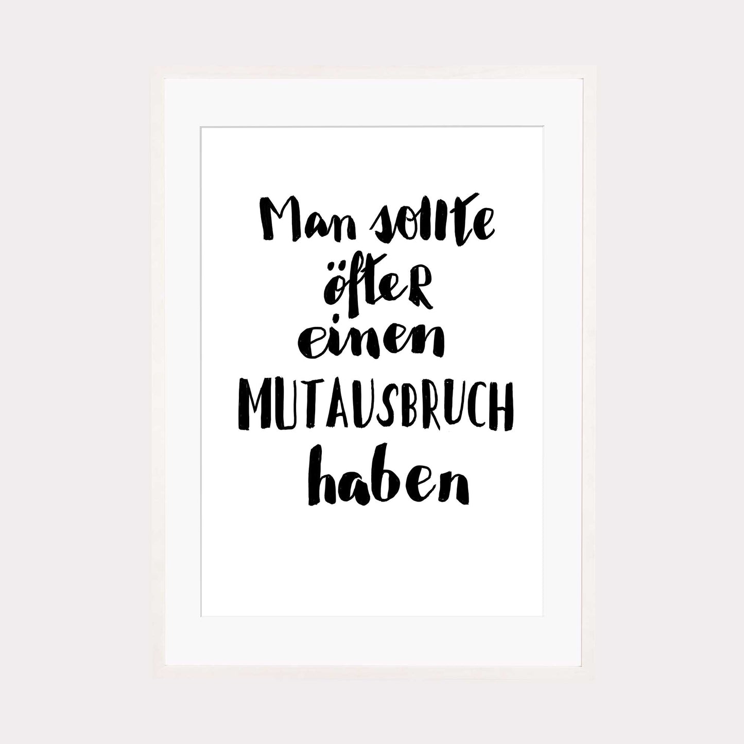 Art Print | Man sollte öfter einen Mutausbruch haben