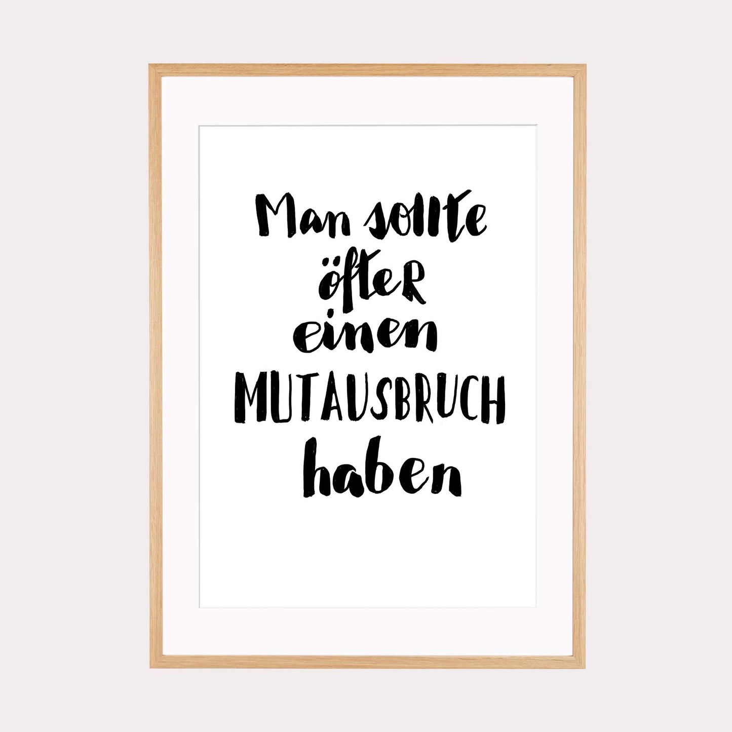 Art Print | Man sollte öfter einen Mutausbruch haben