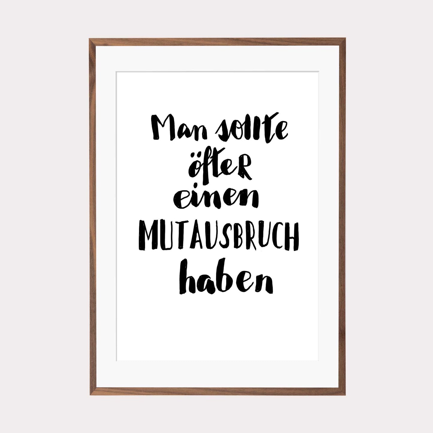 Art Print | Man sollte öfter einen Mutausbruch haben