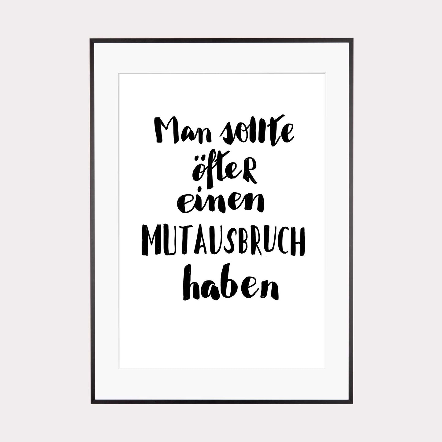 Art Print | Man sollte öfter einen Mutausbruch haben