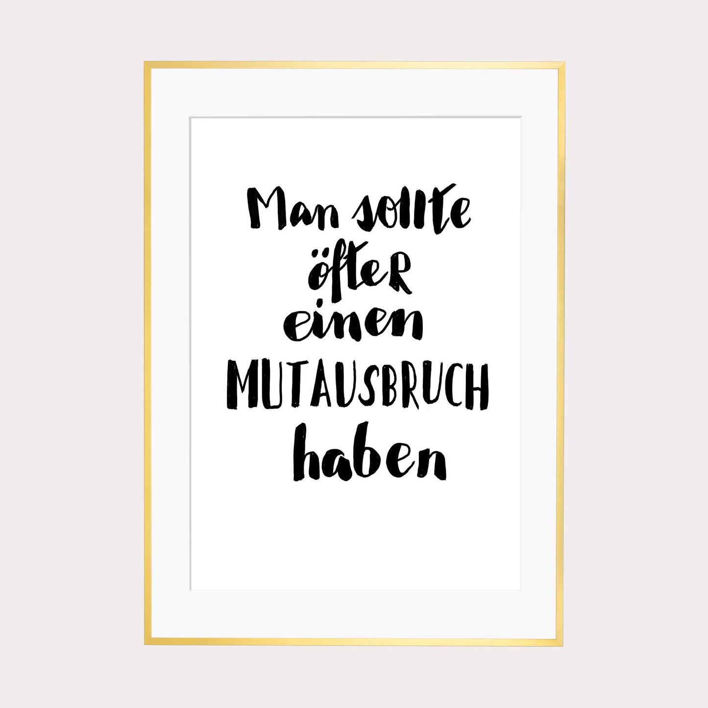 Art Print | Man sollte öfter einen Mutausbruch haben