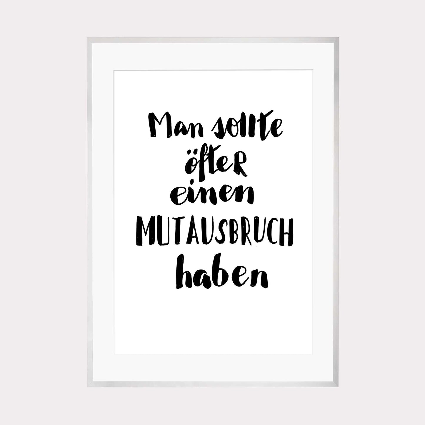 Art Print | Man sollte öfter einen Mutausbruch haben