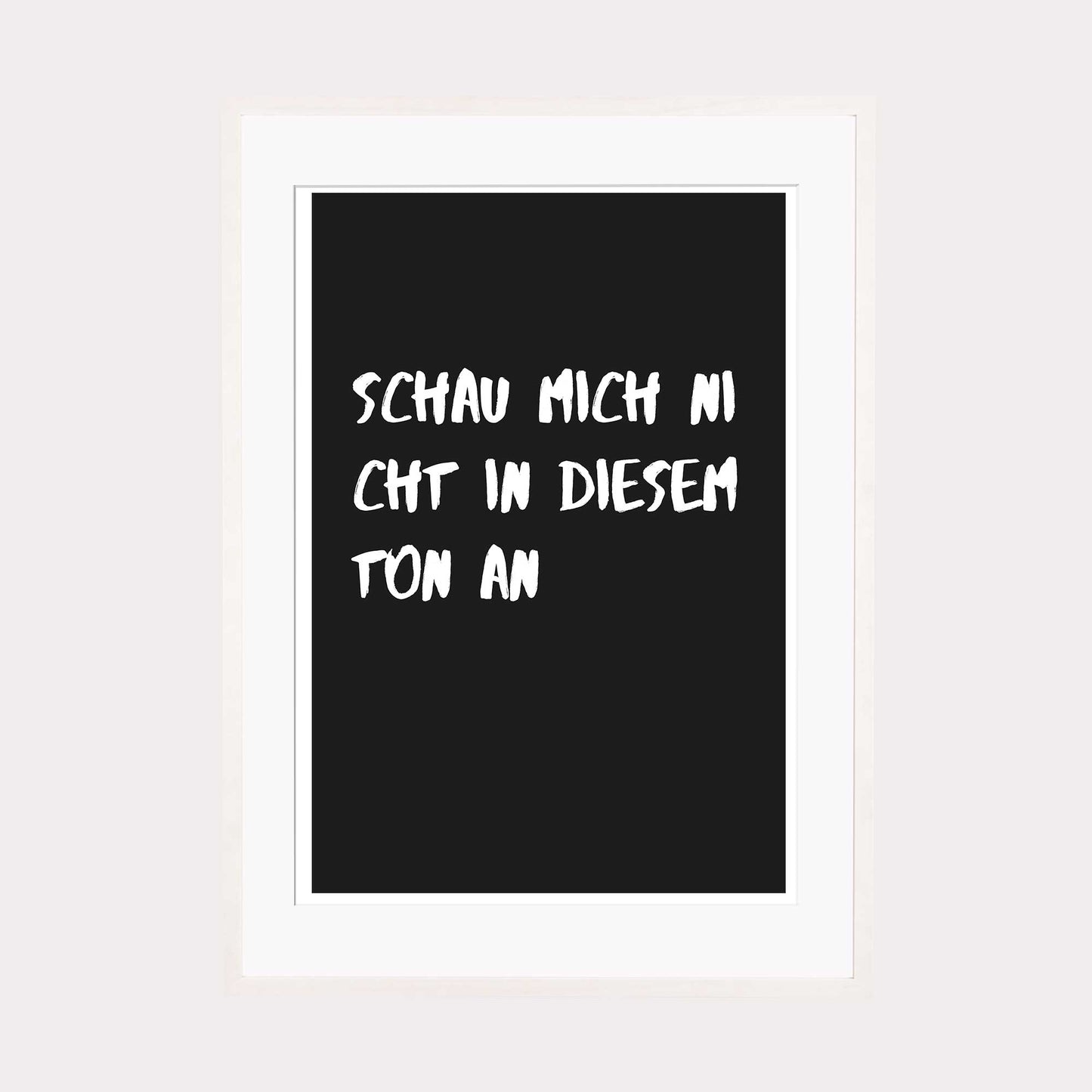 Art Print |  Schau mich nicht in diesem Ton an