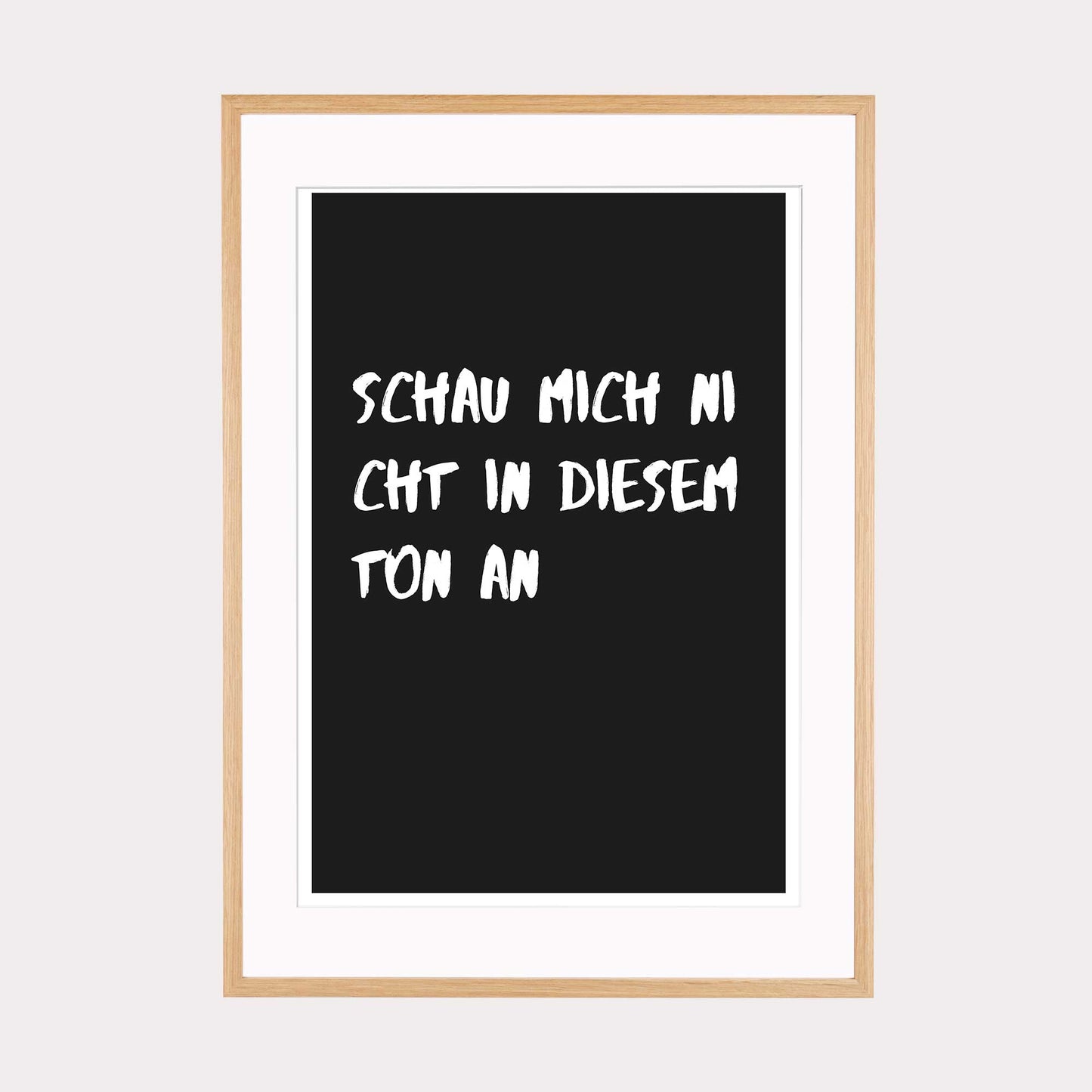Art Print |  Schau mich nicht in diesem Ton an