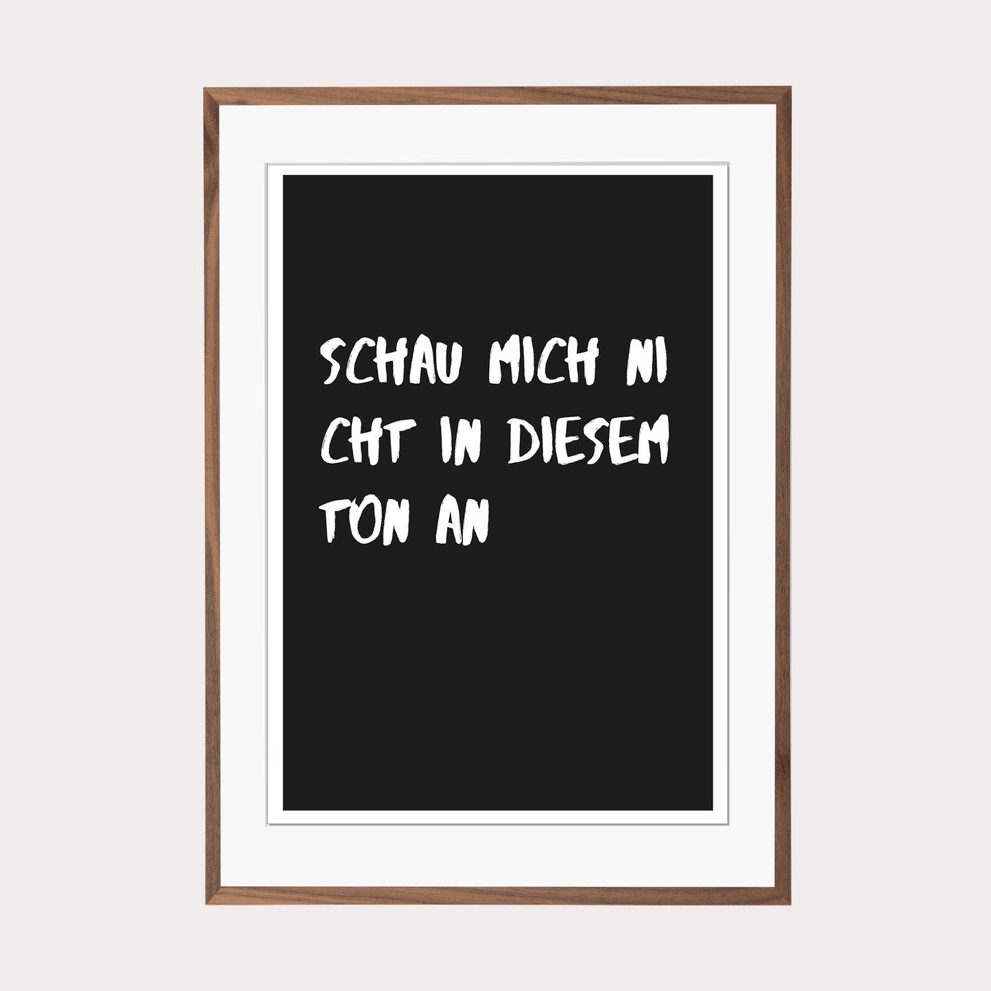 Art Print |  Schau mich nicht in diesem Ton an