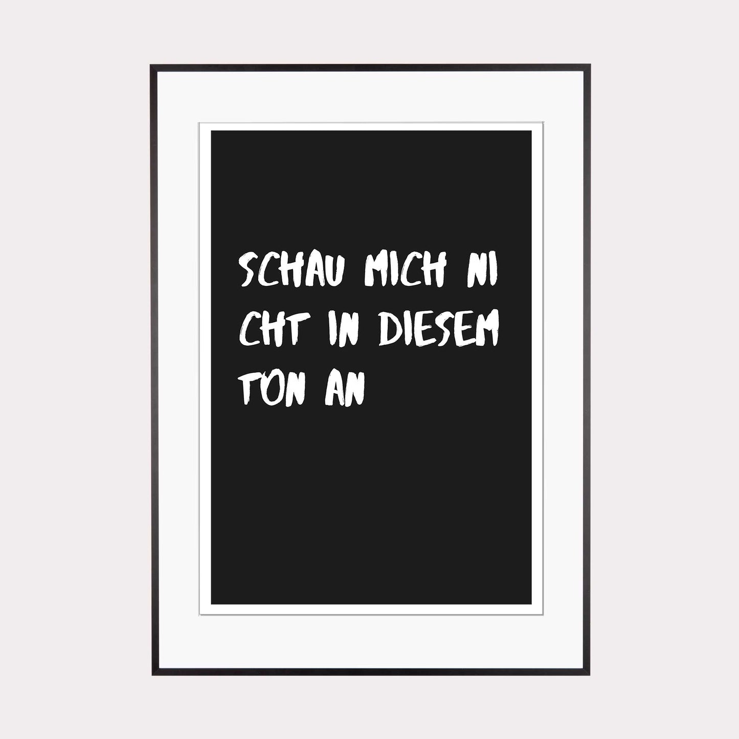 Art Print |  Schau mich nicht in diesem Ton an