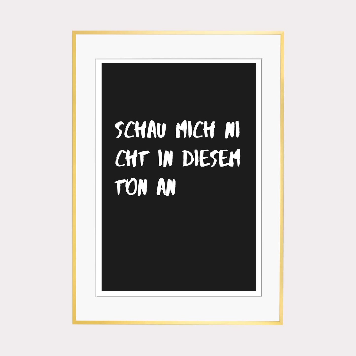 Art Print |  Schau mich nicht in diesem Ton an