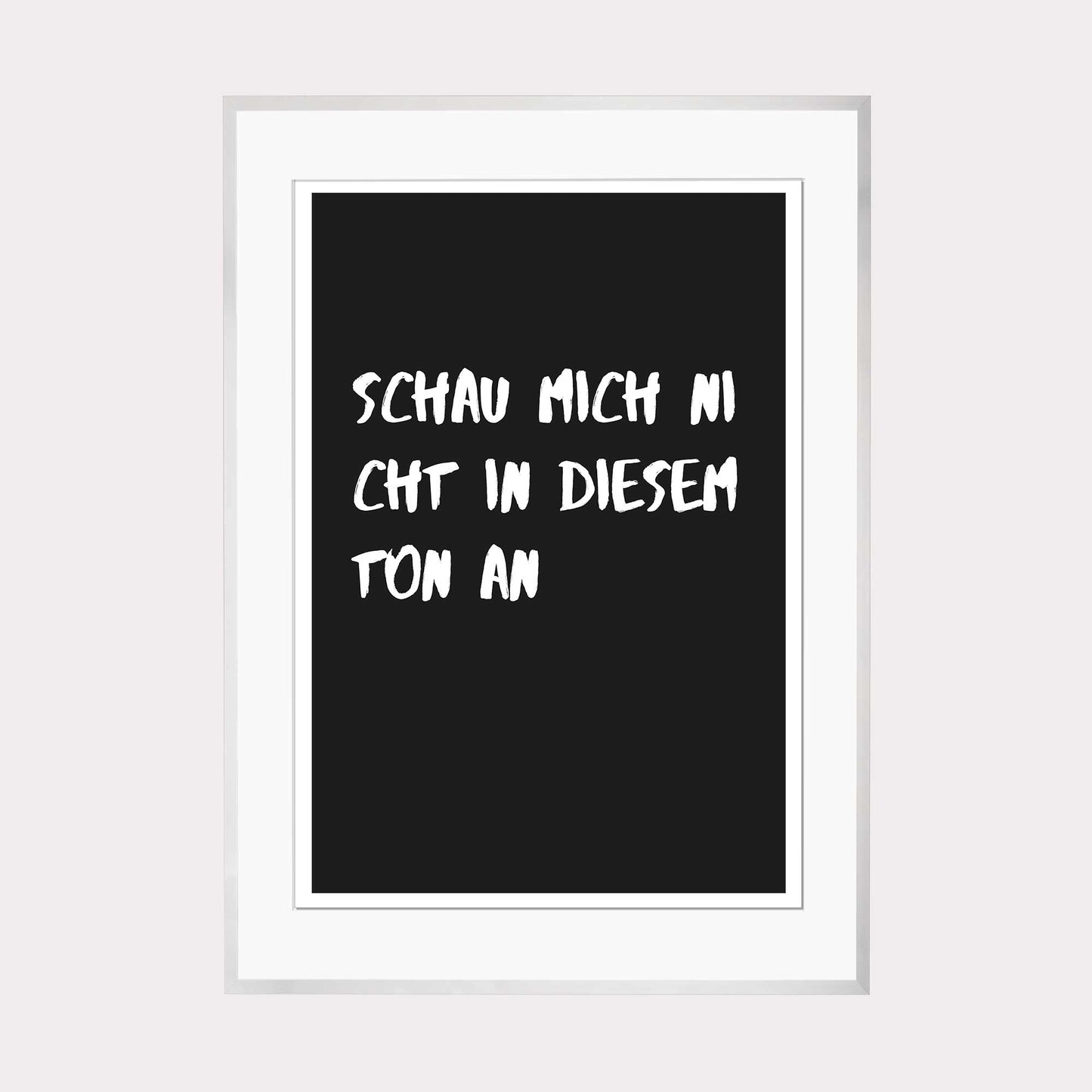Art Print |  Schau mich nicht in diesem Ton an