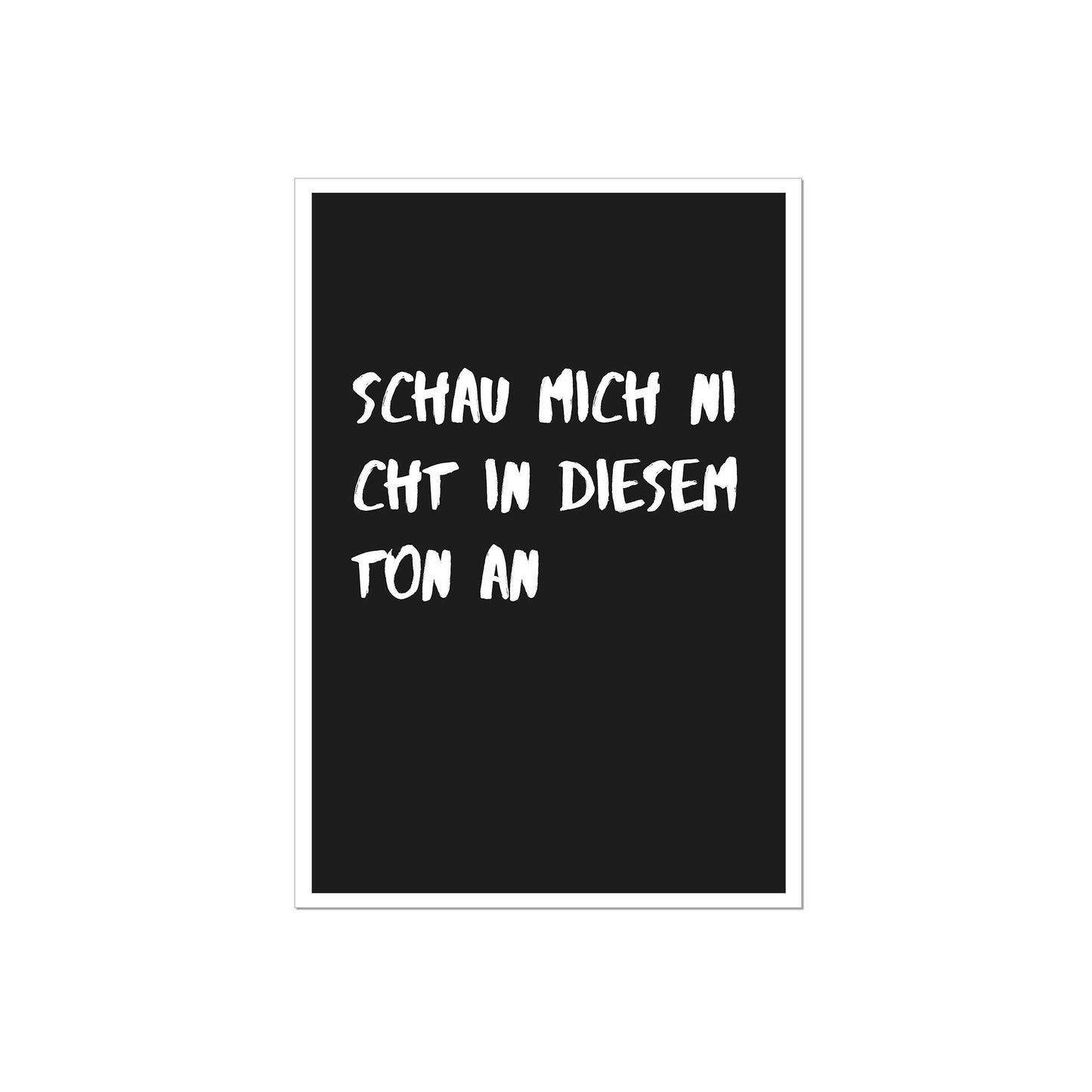 Art Print |  Schau mich nicht in diesem Ton an
