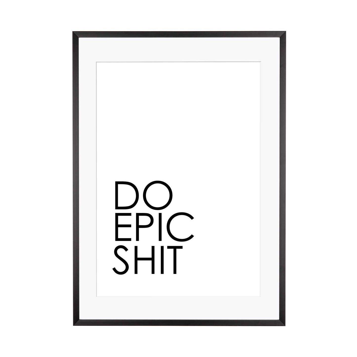 Art Print |  Do epic shit