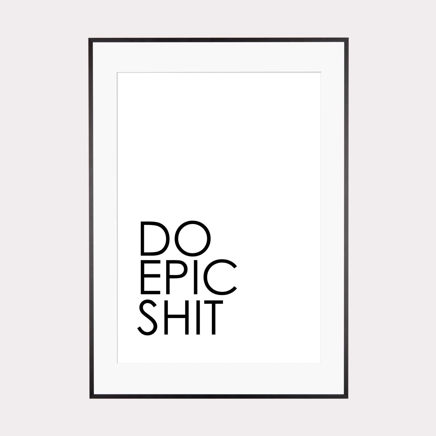 Art Print |  Do epic shit