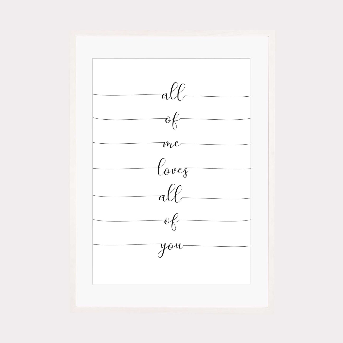 Art Print | All of me loves all of you