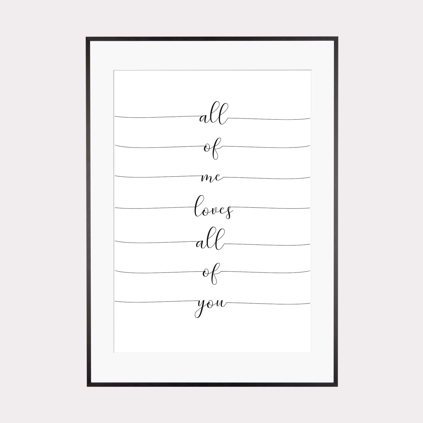 Art Print | All of me loves all of you