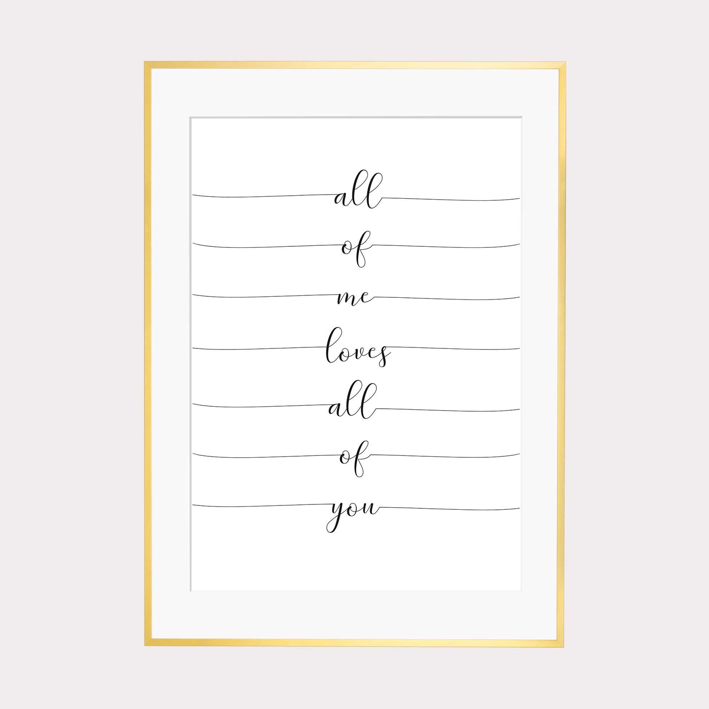 Art Print | All of me loves all of you