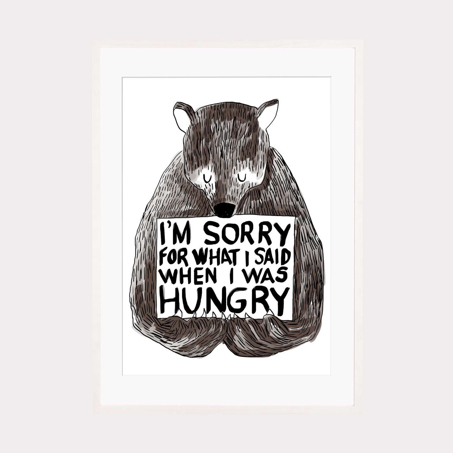 Art Print | I'm sorry for what i said when i was hungry