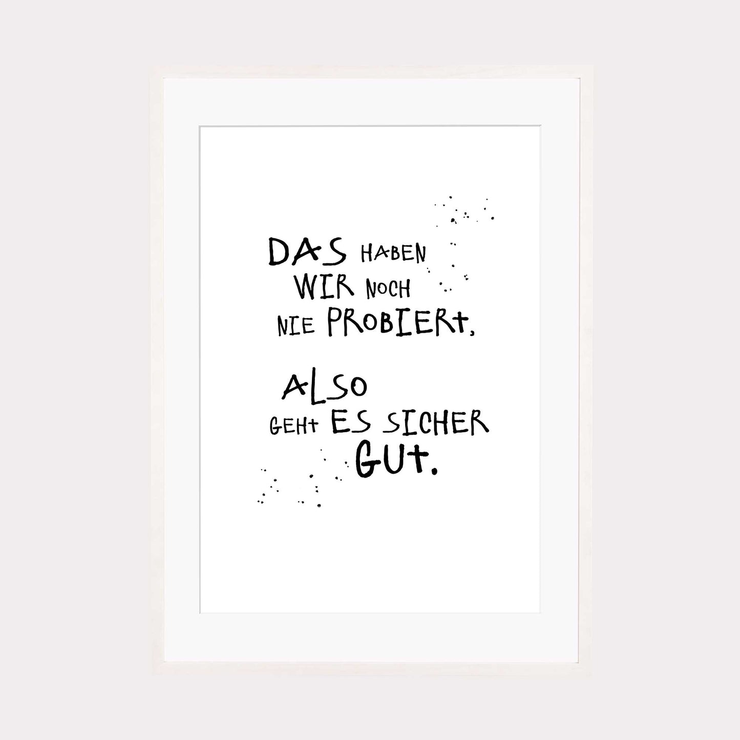 Art Print | Das haben wir noch nie probiert