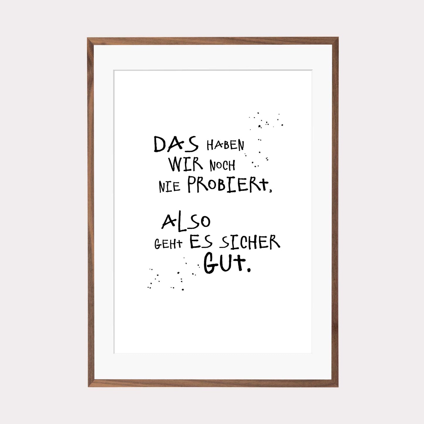 Art Print | Das haben wir noch nie probiert