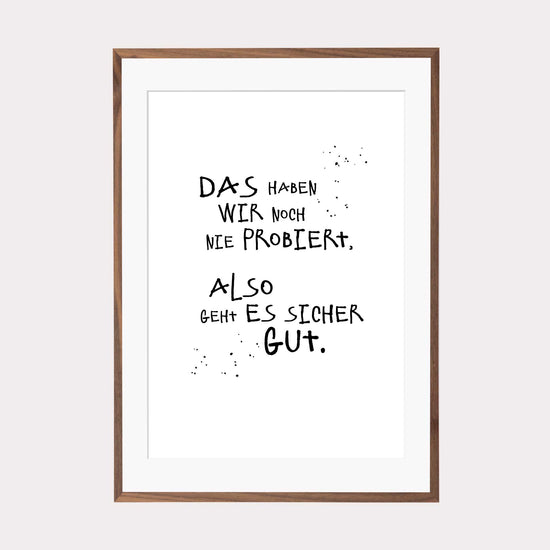 Art Print | Das haben wir noch nie probiert