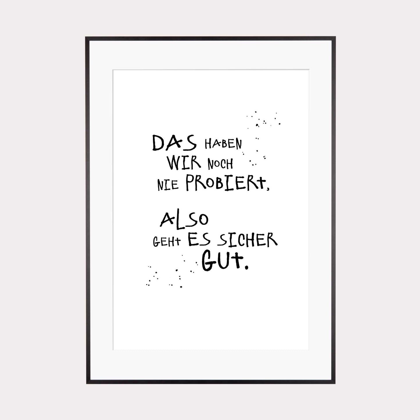 Art Print | Das haben wir noch nie probiert