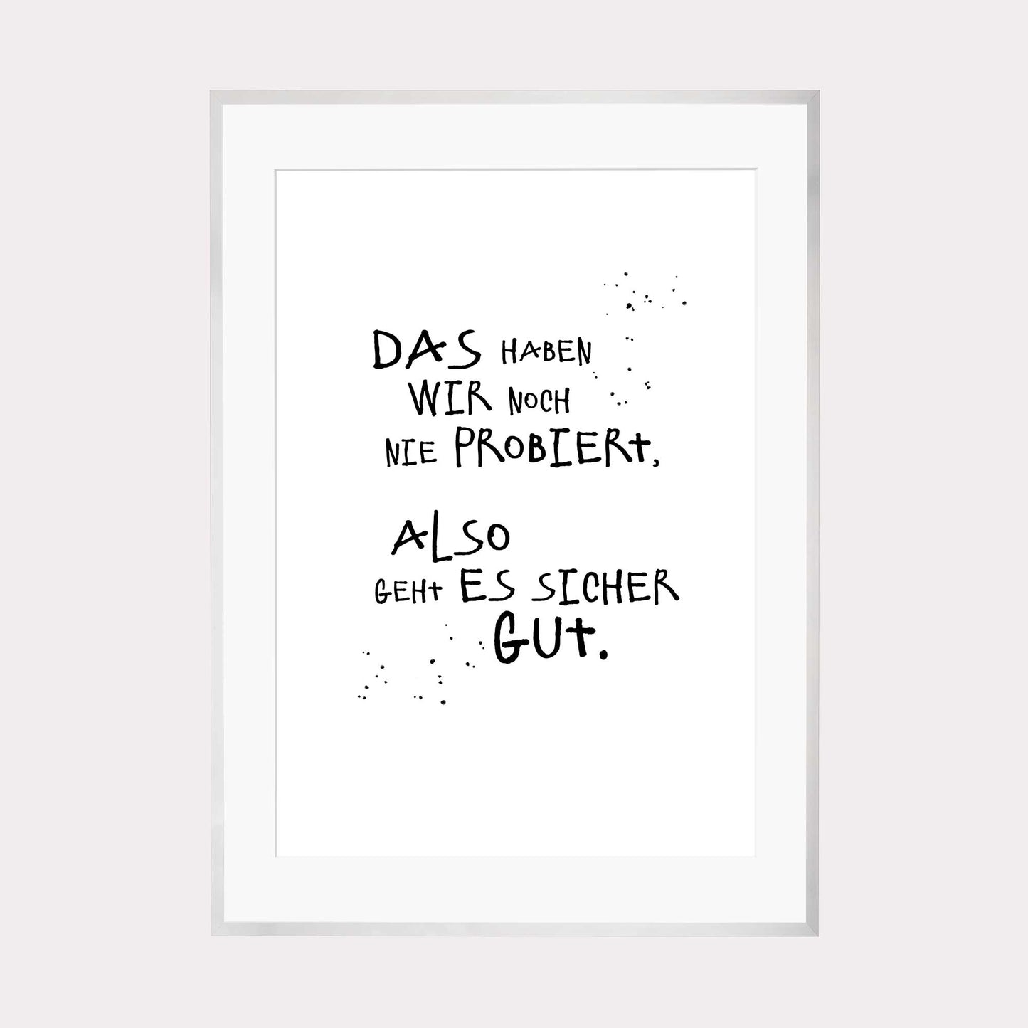 Art Print | Das haben wir noch nie probiert