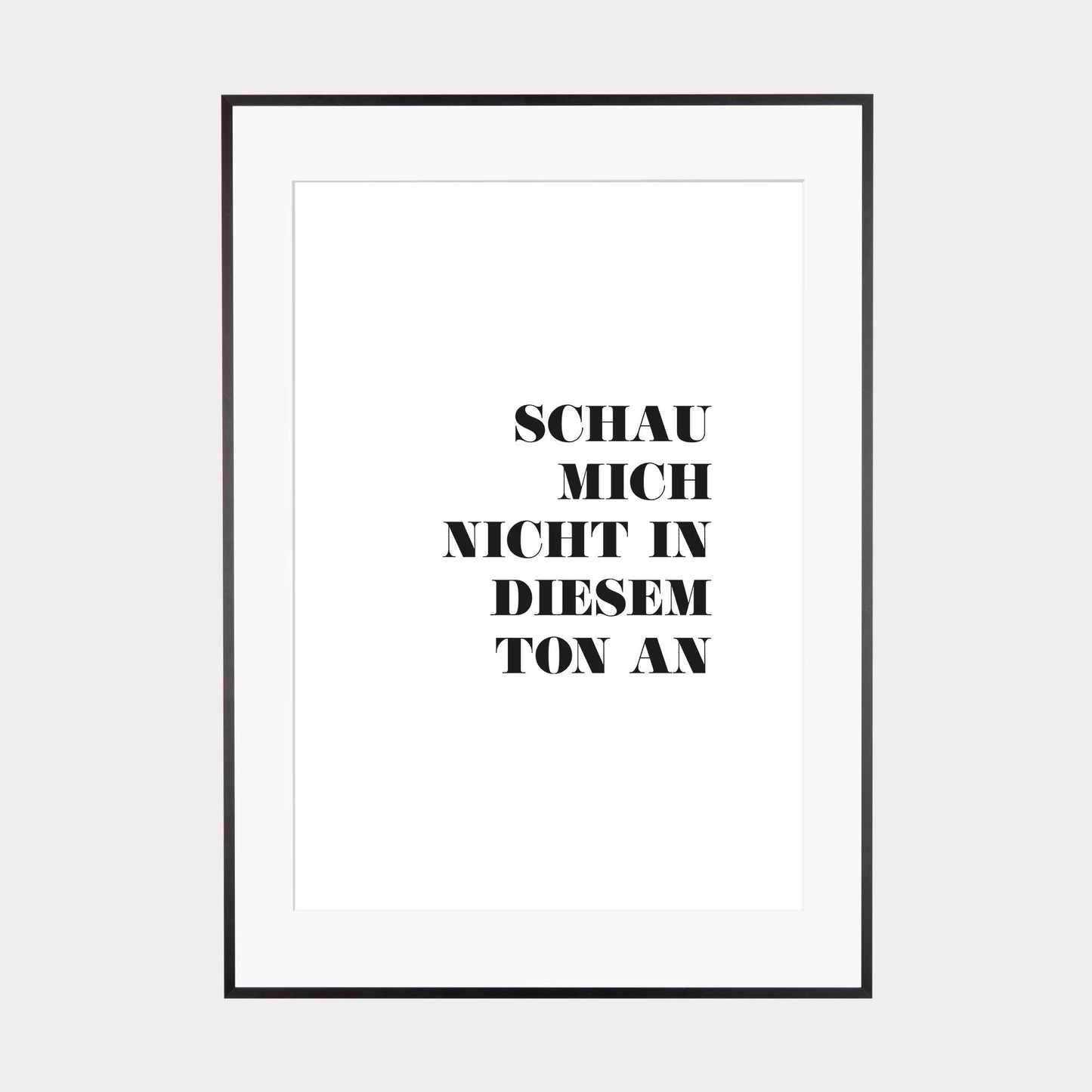 Art Print | Schau mich nicht in diesem Ton an