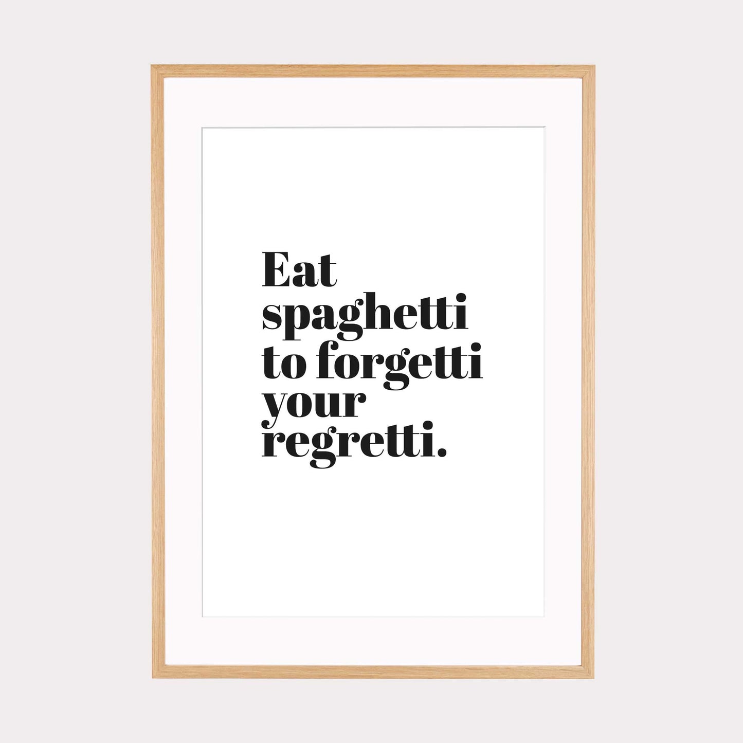 Art Print |  Eat spaghetti to forgetti your regretti