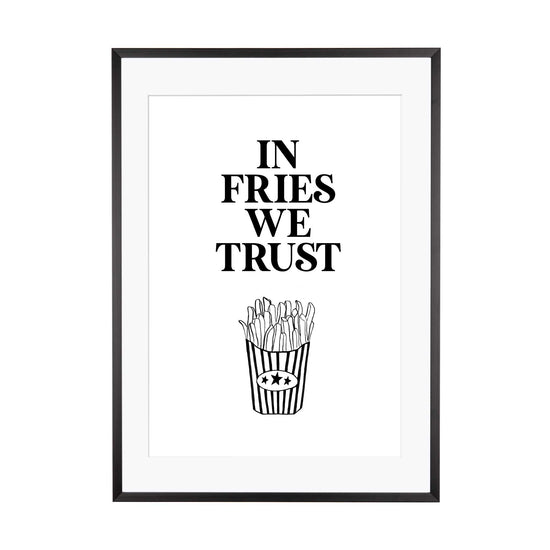 Art Print |  In fries we trust