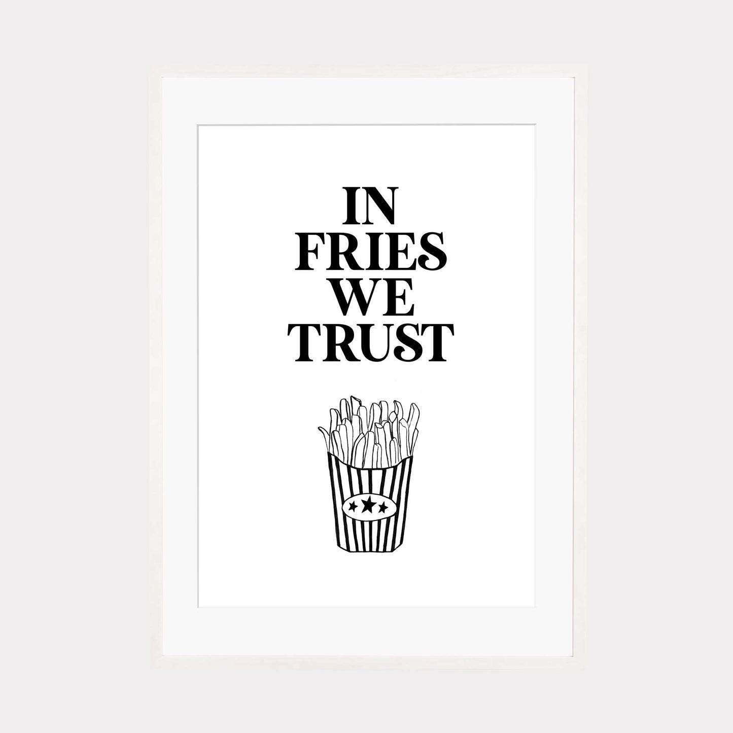 Art Print |  In fries we trust