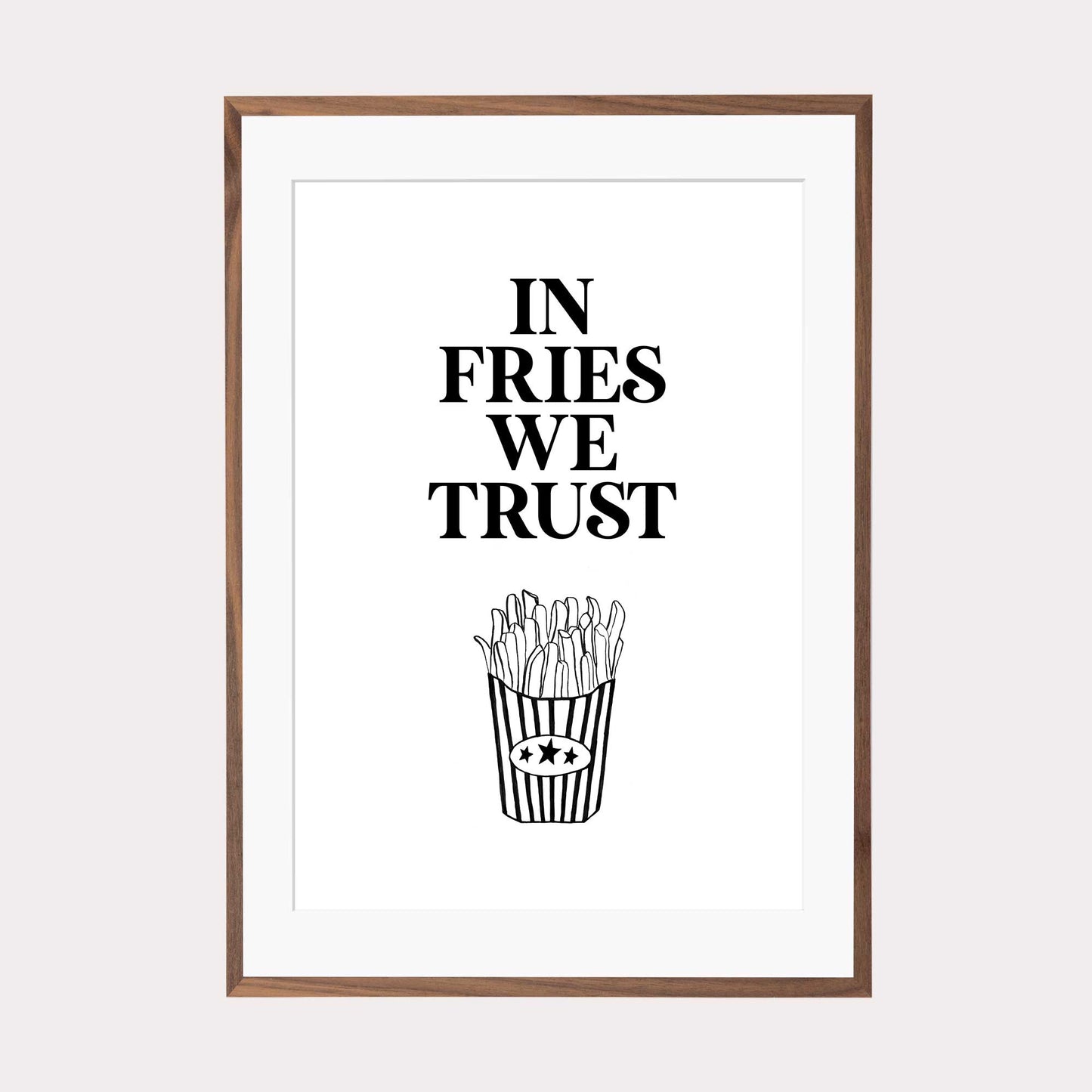 Art Print |  In fries we trust