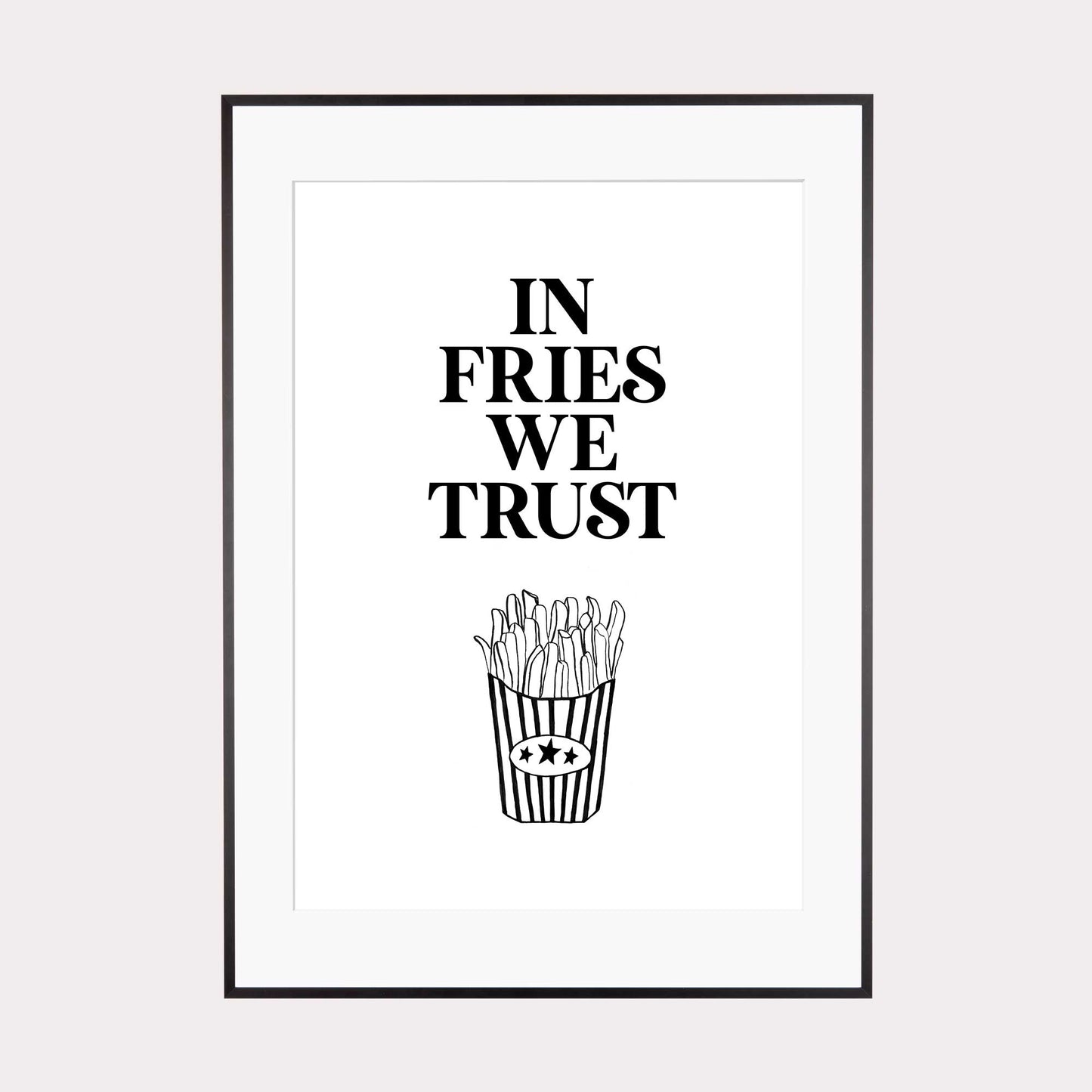 Art Print |  In fries we trust