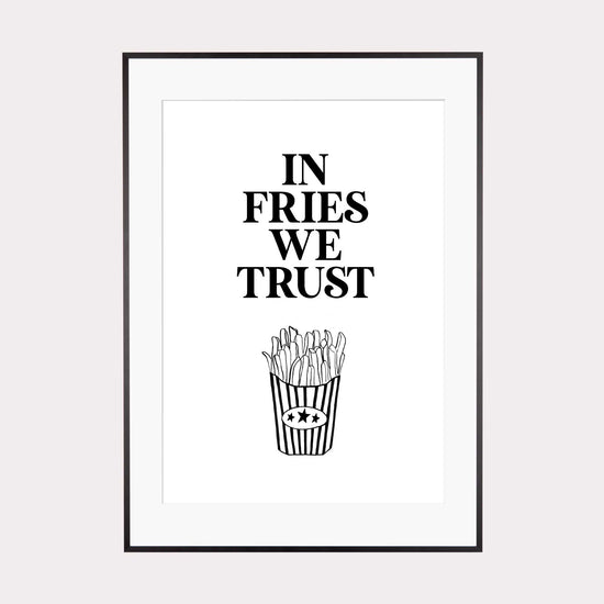 Art Print |  In fries we trust