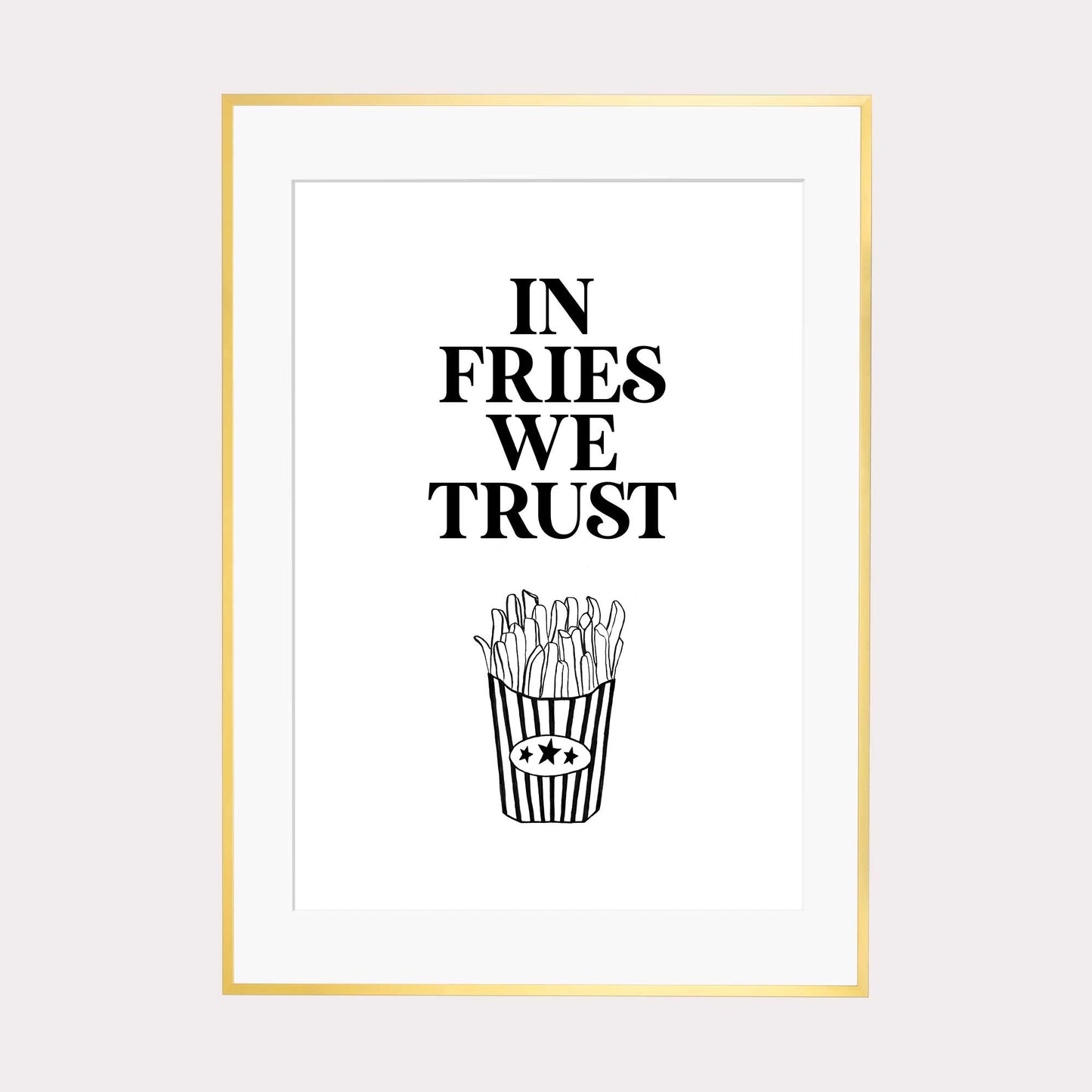 Art Print |  In fries we trust