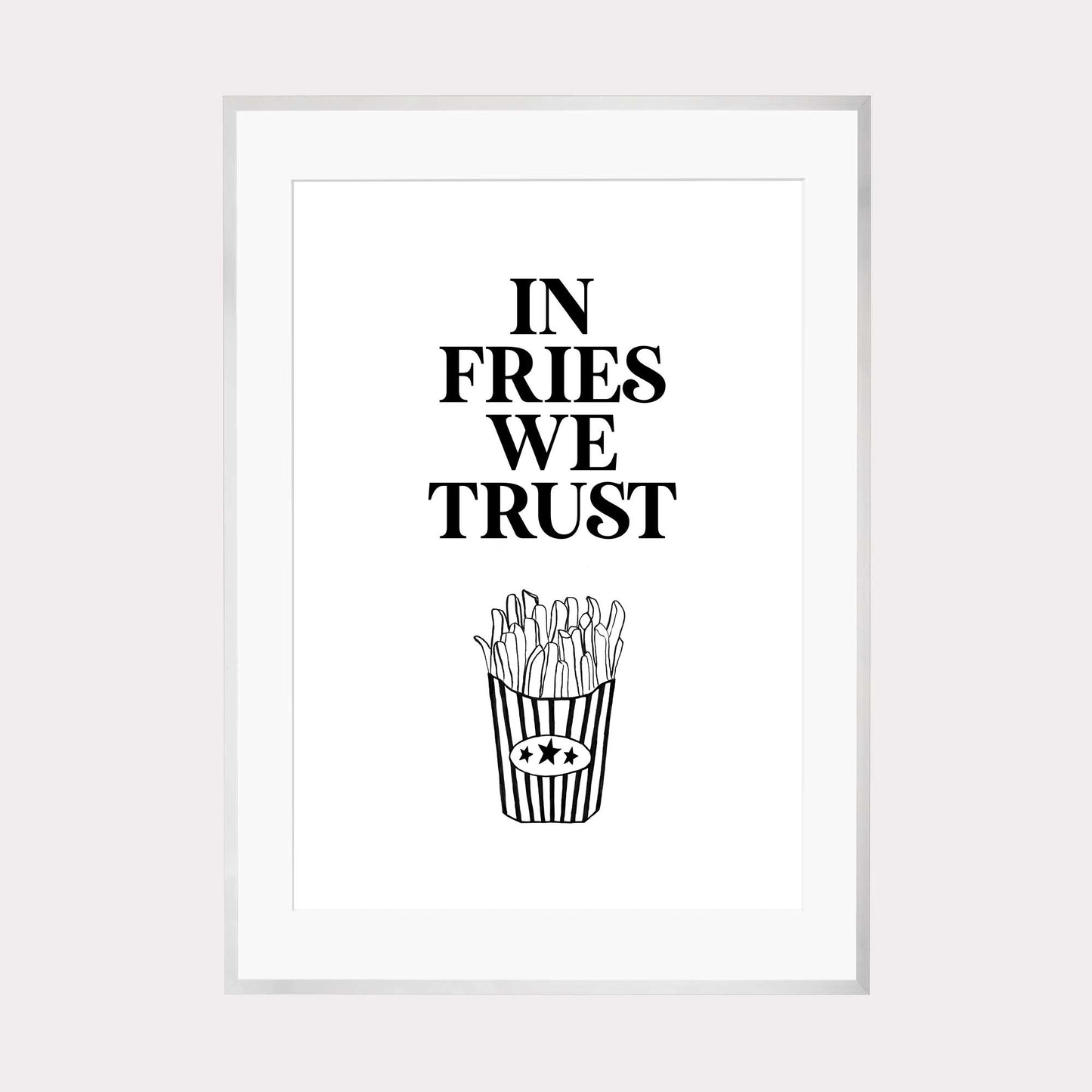 Art Print |  In fries we trust