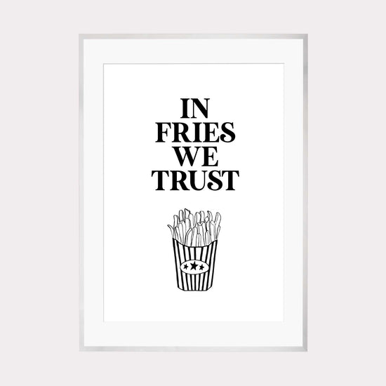 Art Print |  In fries we trust