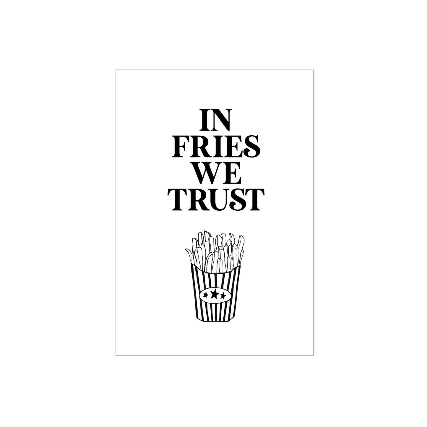 Art Print |  In fries we trust