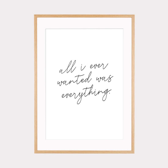 Art Print | All i ever wanted was everything