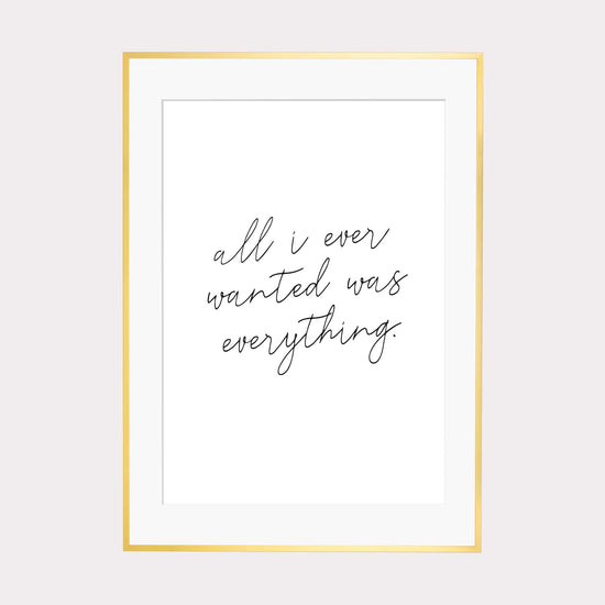 Art Print | All i ever wanted was everything