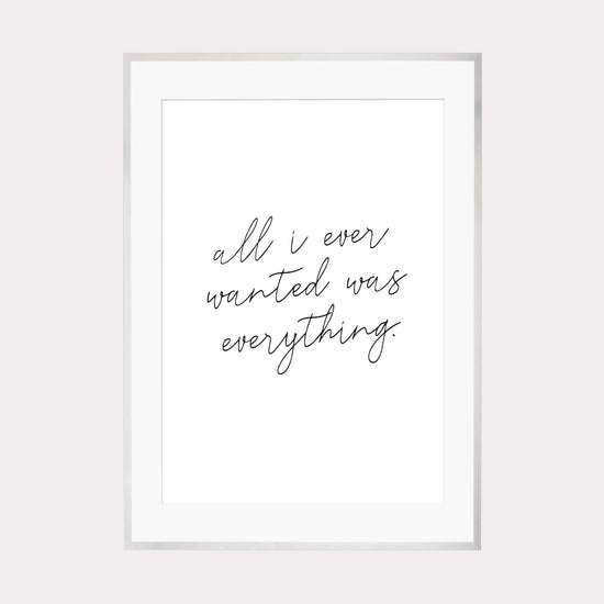 Art Print | All i ever wanted was everything