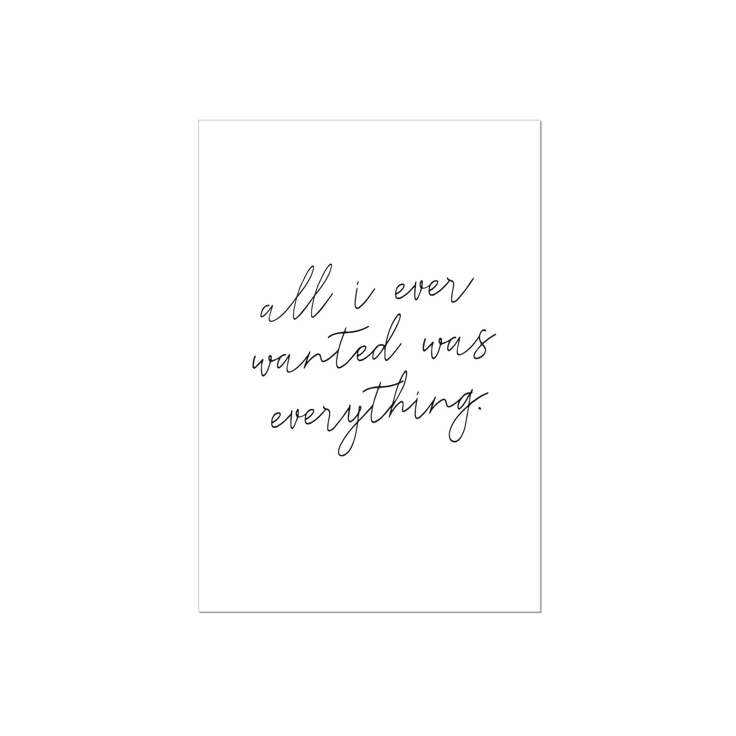 Art Print | All i ever wanted was everything