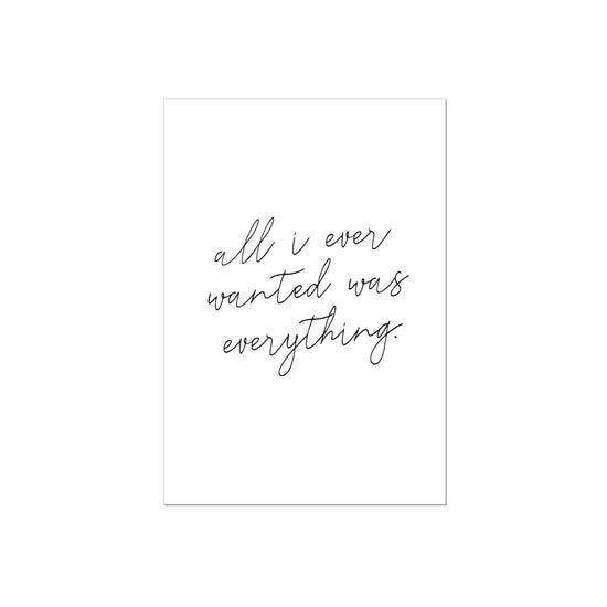 Art Print | All i ever wanted was everything