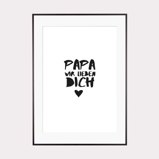 Art Print | Papa wir lieben Dich