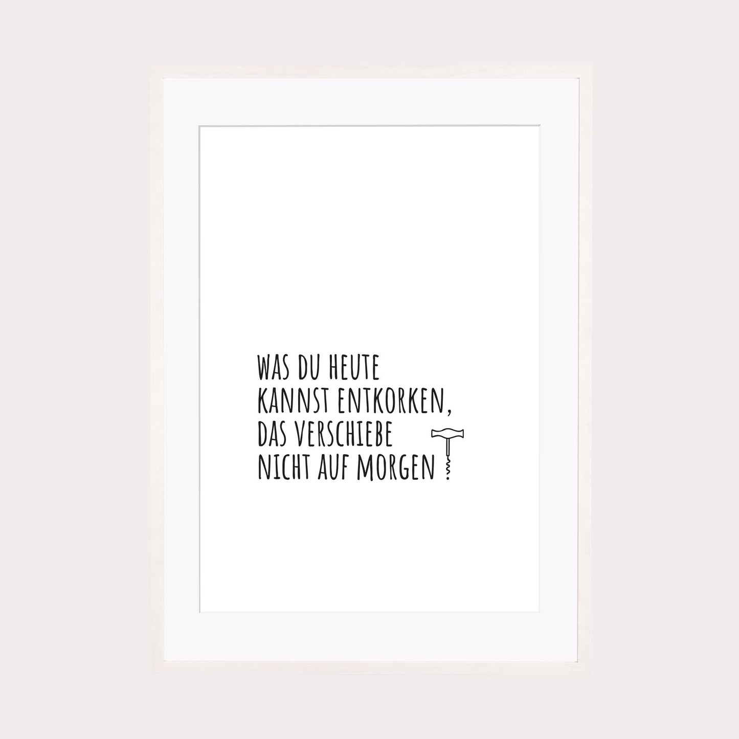 Art Print | Was du heute kannst entkorken