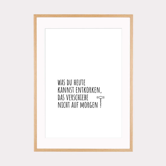 Art Print | Was du heute kannst entkorken