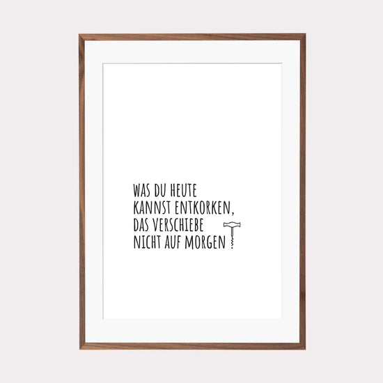 Art Print | Was du heute kannst entkorken