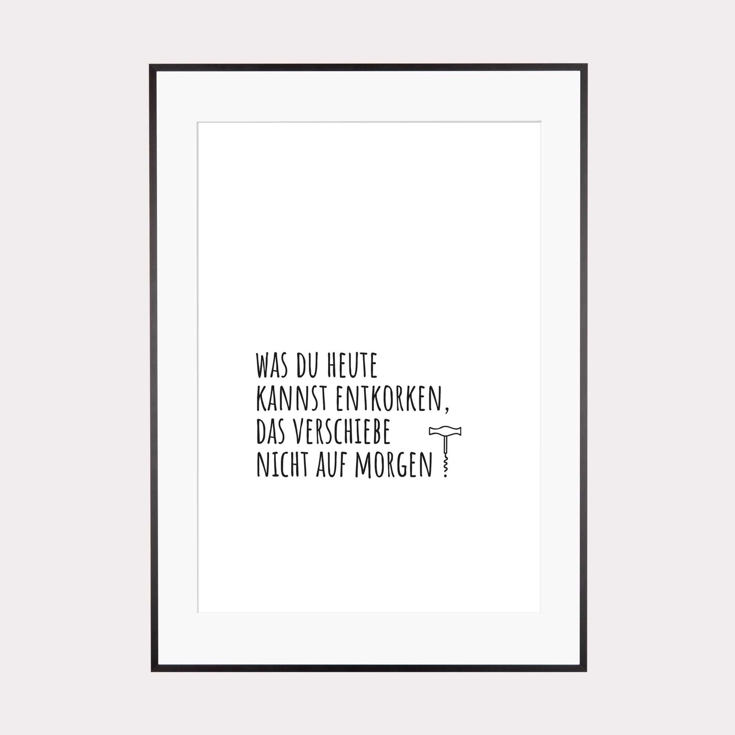 Art Print | Was du heute kannst entkorken