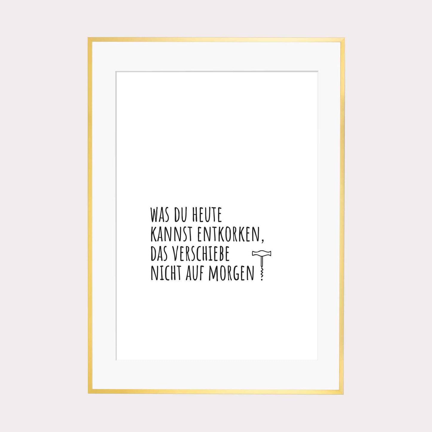 Art Print | Was du heute kannst entkorken