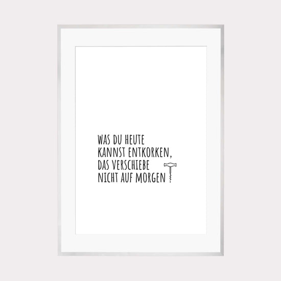 Art Print | Was du heute kannst entkorken