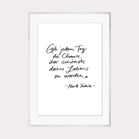 Art Print | Gib jedem Tag die Chance... - Zitat Mark Twain